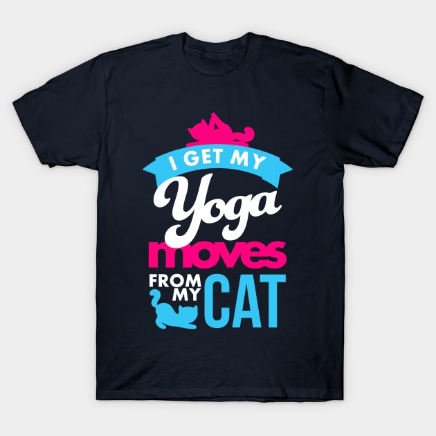 I get my yoga moves from my cat T-Shirt by teevisionshop